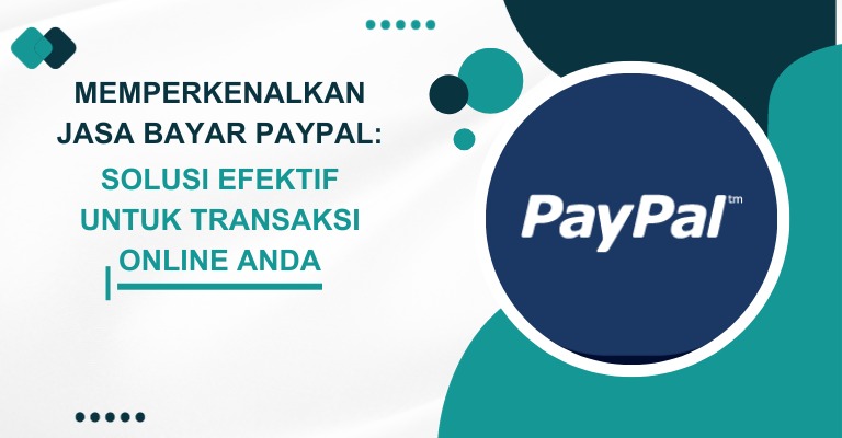 Jasa Bayar PayPal: Solusi Praktis untuk Transaksi Global Tanpa Batas